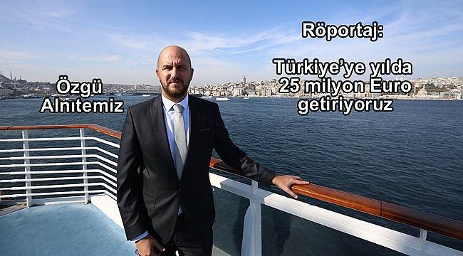 Türkiye?ye yılda 25 milyon Euro getiriyoruz